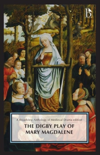 The Digby Play of Mary Magdalene A Broadview Anthology of British Literature Edition The Digby Play of Mary Magdalene A Broadview Anthology of British Literature Edition