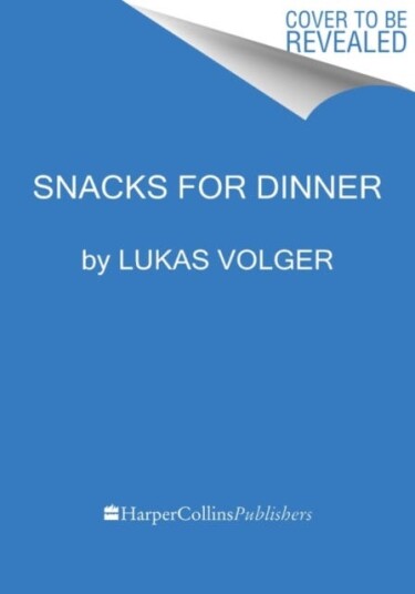 Snacks for Dinner Small Bites, Full Plates, Can't Lose