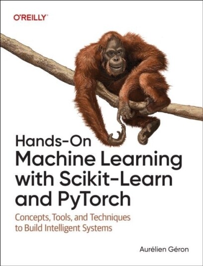 Hands On Machine Learning with Scikit Learn and PyTorch Hands On Machine Learning with Scikit Learn and PyTorch