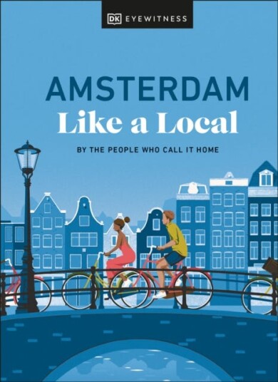 Amsterdam Like a Local By the People Who Call It Home