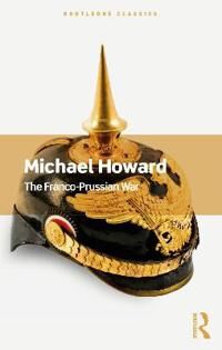 The Franco-Prussian War Av Michael Howard