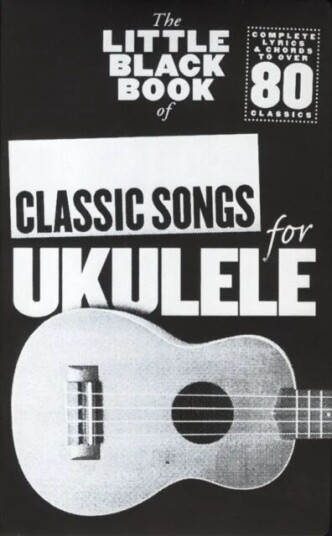The Little Black Book Of Classic Songs For Ukulele The Little Black Book Of Classic Songs For Ukulele