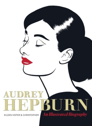 Audrey Hepburn  An Illustrated Biography