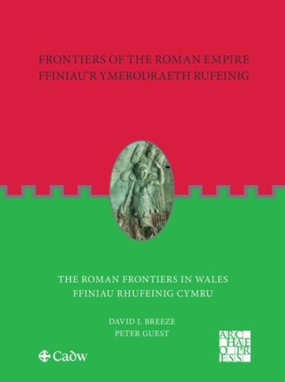 Frontiers of the Roman Empire: The Roman Frontiers in Wales Frontiers of the Roman Empire: The Roman Frontiers in Wales