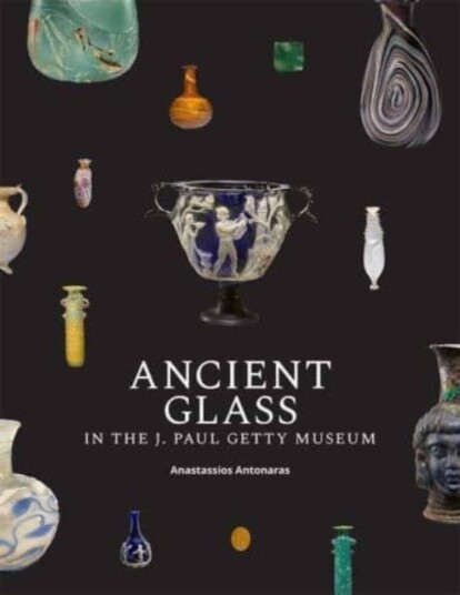 Ancient Glass in the J. Paul Getty Museum Ancient Glass in the J. Paul Getty Museum