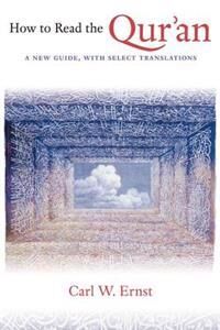 Ernst, Carl W. How to Read the Qur'an
