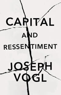 Vogl J Capital and Ressentiment – A Short Theory of the Present