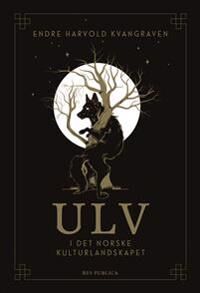 Ulv I Det Norske Kulturlandskapet Av Endre Harvold Kvangraven
