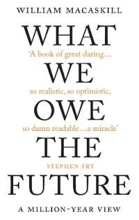 What We Owe The Future Av William Macaskill What We Owe The Future Av William Macaskill