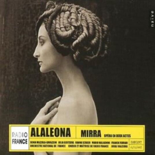 Radio France Chorus, Domenico Alaleona, Franck Ferrari, Mario Malagnini, French National Orchestra, Denia MazzolaGavazzeni, Hanna Schaer, Juraj Valcuha, Julia Gertseva Alaleona: Mirra CD