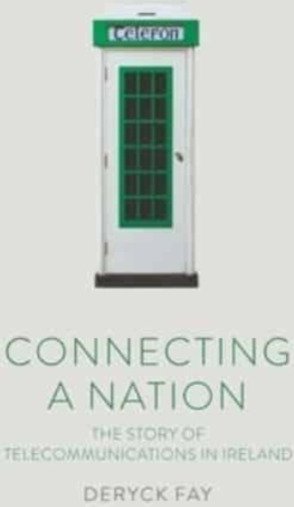 Connecting a Nation The story of telecommunications in Ireland Connecting a Nation The story of telecommunications in Ireland