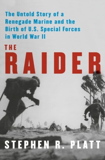 The Raider The Untold Story of a Renegade Marine and the Birth of U.S. Special Forces in World War II