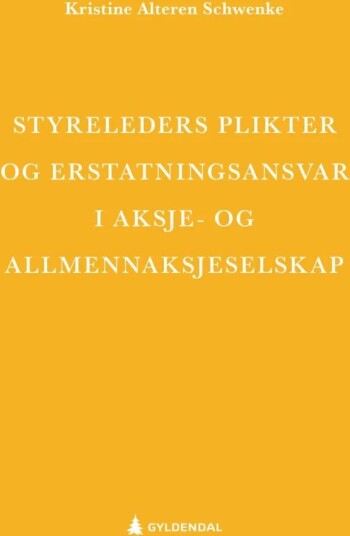 Styreleders Plikter Og Erstatningsansvar I Aksje- Og Allmennaksjeselskap Av Kristine Alteren Schwenke
