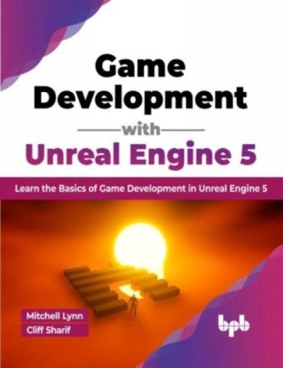 Game Development with Unreal Engine 5  Learn the Basics of Game Development in Unreal Engine 5