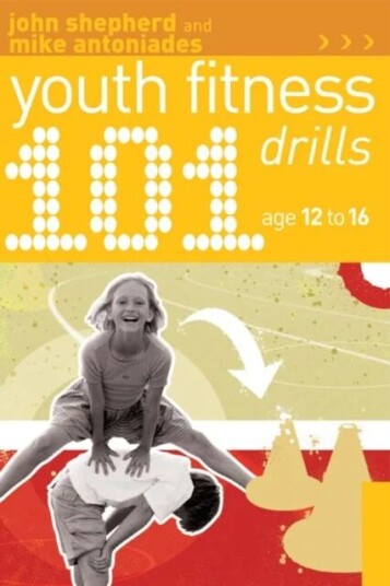 101 Youth Fitness Drills Age 12-16 Av John Shepherd, Mike Antoniades