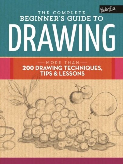 The Complete Beginner'S Guide To Drawing Av Walter Foster Creative Team