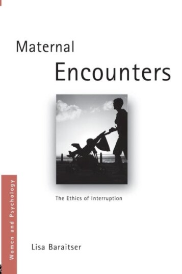 Maternal Encounters The Ethics of Interruption