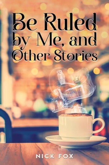 Be Ruled by Me, and Other Stories Be Ruled by Me, and Other Stories