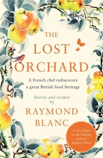The Lost Orchard Av Raymond Blanc The Lost Orchard Av Raymond Blanc