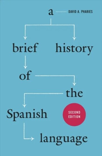 A Brief History Of The Spanish Language - Second Edition Av David A Pharies A Brief History Of The Spanish Language - Second Edition Av David A Pharies