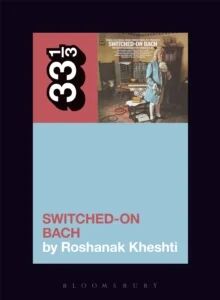 Wendy Carlos'S Switched-On Bach Av Roshanak (Associate Professor University Of California San Diego Usa) Kheshti Wendy Carlos'S Switched-On Bach Av Roshanak (Associate Professor University Of California San Diego Usa) Kheshti