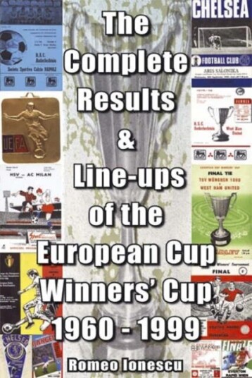 The Complete Results And Line-Ups Of The European Cup-Winners' Cup 1960-1999 Av Romeo Ionescu The Complete Results And Line-Ups Of The European Cup-Winners' Cup 1960-1999 Av Romeo Ionescu