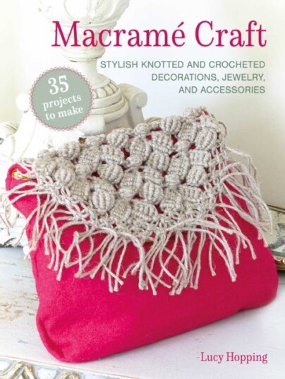 Macrame Craft: 35 projects to make Stylish Knotted and Crocheted Decorations Jewelry and Accessories