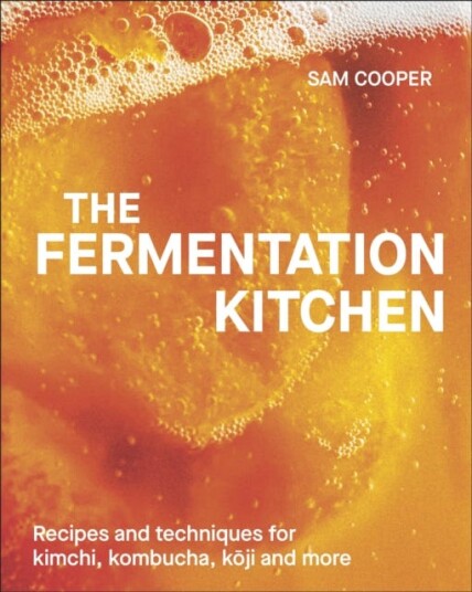 The Fermentation Kitchen Recipes and Techniques for Kimchi, Kombucha, Koji and More The Fermentation Kitchen Recipes and Techniques for Kimchi, Kombucha, Koji and More