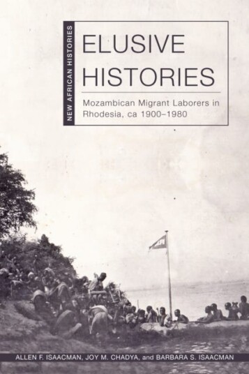 Elusive Histories  Mozambican Migrant Laborers in Rhodesia, ca. 1900–1980