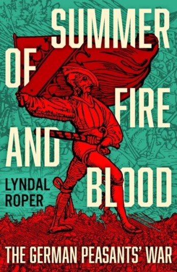 Summer of Fire and Blood  The German Peasants' War