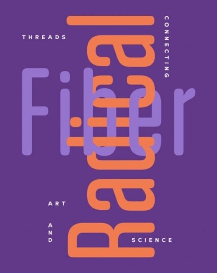 Radical Fiber: Threads Connecting Art And Science
