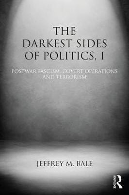 The Darkest Sides of Politics, I Postwar Fascism, Covert Operations, and Terrorism