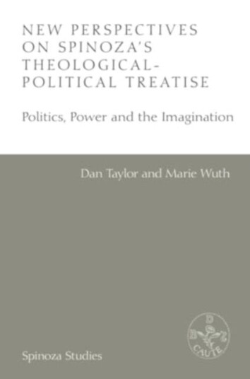 New Perspectives on Spinoza's TheologicalPolitical Treatise  Politics, Power and the Imagination