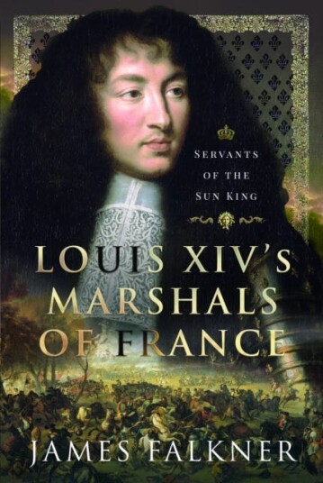 Louis XIV's Marshals of France Servants of the Sun King Louis XIV's Marshals of France Servants of the Sun King