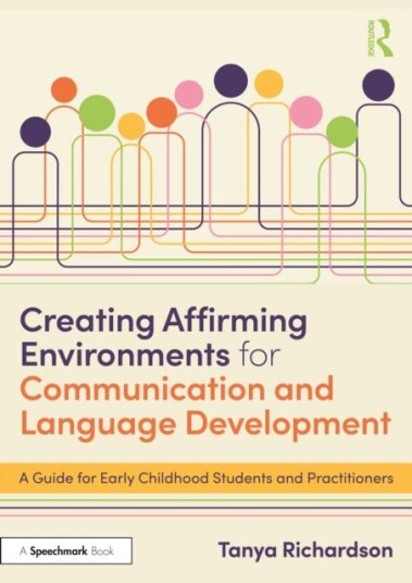 Creating Affirming Environments for Communication and Language Development Creating Affirming Environments for Communication and Language Development