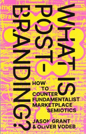 What Is PostBranding? How to Counter Fundamentalist Marketplace Semiotics