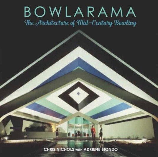 Bowlarama! The Architecture of MidCentury Bowling Bowlarama! The Architecture of MidCentury Bowling