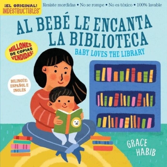 Indestructibles Al Bebe le Encanta la Biblioteca/ Baby Loves the Library Indestructibles Al Bebe le Encanta la Biblioteca/ Baby Loves the Library