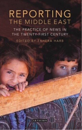 Reporting the Middle East The Practice of News in the TwentyFirst Century