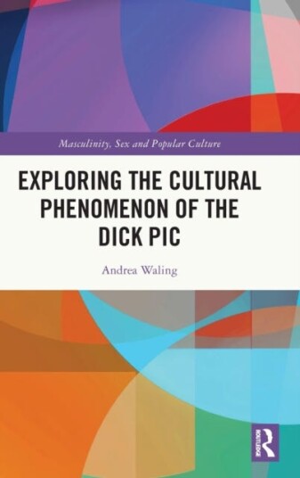 Exploring The Cultural Phenomenon Of The Dick Pic Av Andrea (La Trobe University Australia) Waling
