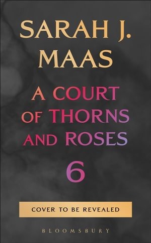 Sarah J. Maas - A Court of Thorns and Roses 6