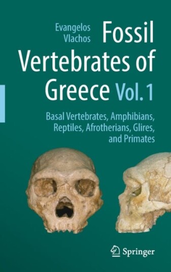 Fossil Vertebrates of Greece Vol. 1 Basal vertebrates Amphibians Reptiles Afrotherians Glires and Primates