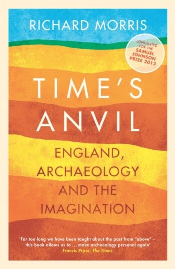 Time's Anvil  England, Archaeology and the Imagination