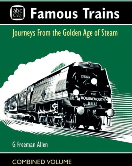 abc Famous Trains Journeys from the Golden Age of Steam abc Famous Trains Journeys from the Golden Age of Steam