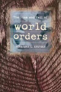 Knutsen Torbjorn The Rise and Fall of World Orders