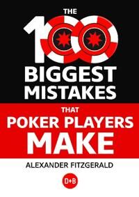 The 100 Biggest Mistakes That Poker Players Make Av Alexander Fitzgerald The 100 Biggest Mistakes That Poker Players Make Av Alexander Fitzgerald