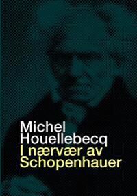 I Nærvær Av Schopenhauer Av Michel Houellebecq
