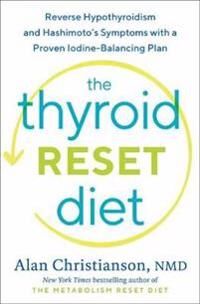 The Thyroid Reset Diet Av Alan Nmd Christianson The Thyroid Reset Diet Av Alan Nmd Christianson