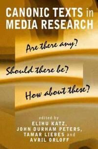 Katz E Canonic Texts in Media Research – Are There Any? Should There Be? How About These? Katz E Canonic Texts in Media Research – Are There Any? Should There Be? How About These?