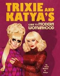 Trixie And Katya¿s Guide To Modern Womanhood Av Trixie Mattel, Katya Zamolodchikova
